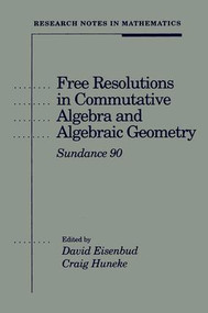 Free Resolutions in Commutative Algebra and Algebraic Geometry by David Eisenbud, 9780867202854