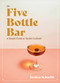 The Five-Bottle Bar (A Simple Guide to Stylish Cocktails) by Jessica Schacht, 9781771513760