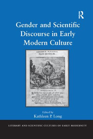 Gender and Scientific Discourse in Early Modern Culture by Kathleen P. Long, 9781138266070