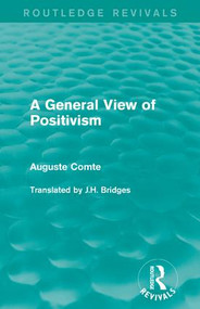 A General View of Positivism by Auguste Comte, J.H. Bridges, 9781138183520