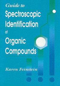 Guide to Spectroscopic Identification of Organic Compounds by Karen Feinstein, 9780849394485