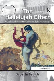 The Hallelujah Effect (Philosophical Reflections on Music, Performance Practice, and Technology) - 9781138274136 by Babette Babich, 9781138274136