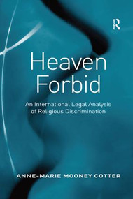 Heaven Forbid (An International Legal Analysis of Religious Discrimination) - 9781138260023 by Anne-Marie Mooney Cotter, 9781138260023