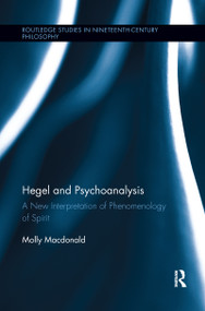 Hegel and Psychoanalysis (A New Interpretation of "Phenomenology of Spirit") by Molly Macdonald, 9781138210189
