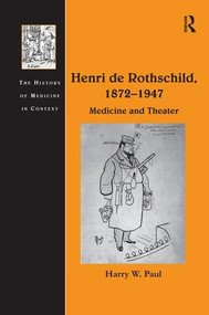 Henri de Rothschild, 1872-1947 (Medicine and Theater) by Harry W. Paul, 9781138272187