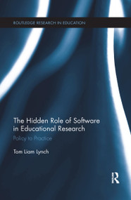 The Hidden Role of Software in Educational Research (Policy to Practice) by Tom Liam Lynch, 9781138084933