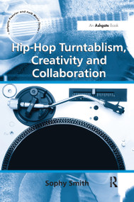 Hip-Hop Turntablism, Creativity and Collaboration by Sophy Smith, 9781138254619