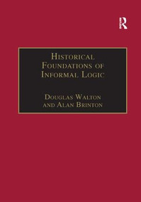Historical Foundations of Informal Logic by Douglas Walton, Alan Brinton, 9781138267558