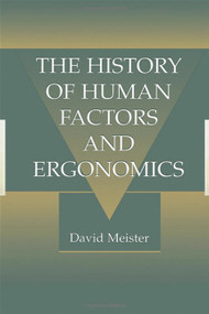 The History of Human Factors and Ergonomics by David Meister, 9780805827699