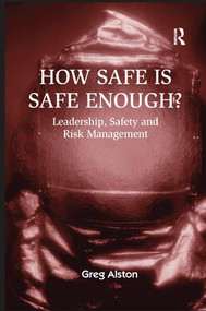 How Safe is Safe Enough? (Leadership, Safety and Risk Management) by Greg Alston, 9781138253568