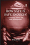 How Safe is Safe Enough? (Leadership, Safety and Risk Management) by Greg Alston, 9781138253568