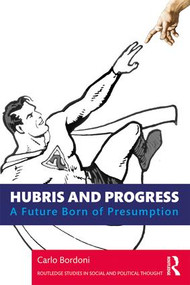 Hubris and Progress (A Future Born of Presumption) by Carlo Bordoni, 9781138364622