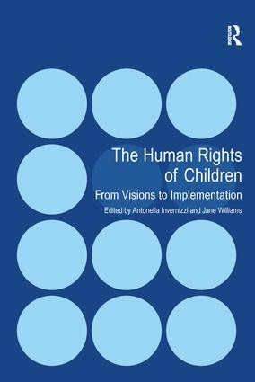 The Human Rights of Children (From Visions to Implementation) by Antonella Invernizzi, Jane Williams, 9781138252400