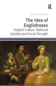 The Idea of Englishness (English Culture, National Identity and Social Thought) by Krishan Kumar, 9781138095755