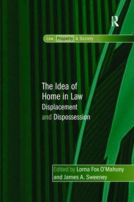 The Idea of Home in Law (Displacement and Dispossession) by Lorna Fox O'Mahony, James A. Sweeney, 9781138269446