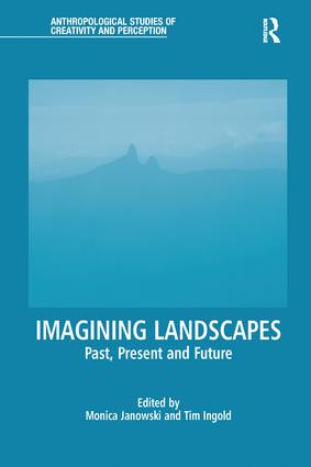 Imagining Landscapes (Past, Present and Future) by Monica Janowski, Tim Ingold, 9781138244771