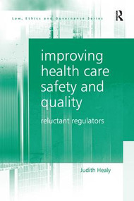 Improving Health Care Safety and Quality (Reluctant Regulators) by Judith Healy, 9781138248663