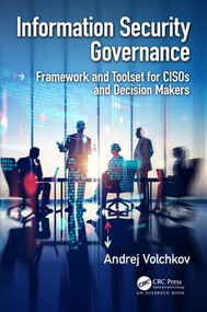 Information Security Governance (Framework and Toolset for CISOs and Decision Makers) by Andrej Volchkov, 9780815356448