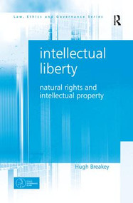 Intellectual Liberty (Natural Rights and Intellectual Property) by Hugh Breakey, 9781138279704