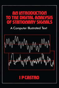 An Introduction to the Digital Analysis of Stationary Signals (A Computer Illustrated Text) by I.P Castro, 9780852742549