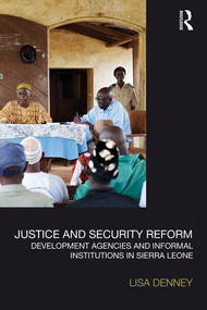 Justice and Security Reform (Development Agencies and Informal Institutions in Sierra Leone) - 9781138121669 by Lisa Denney, 9781138121669