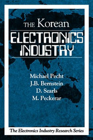 The Korean Electronics Industry by Michael Pecht, Joseph B. Bernstein, Damion Searls, Martin Peckerar, Pramod C. Karulkar, 9780849331725