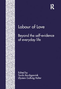 Labour of Love (Beyond the Self-Evidence of Everyday Life) by Øystein Gulvåg Holter, Tordis Borchgrevink, 9781138269118