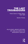 The Last Troubadours (Poetic Drama in Italian Opera, 1597-1887) by Deirdre O'Grady, 9781138365131
