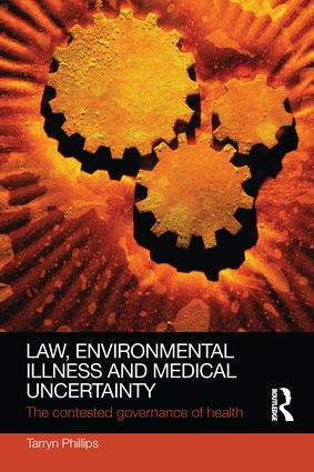Law, Environmental Illness and Medical Uncertainty (The Contested Governance of Health) by Tarryn Phillips, 9781138241626