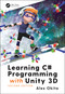 Learning C# Programming with Unity 3D, second edition by Alex Okita, 9781138336810