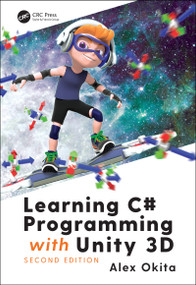 Learning C# Programming with Unity 3D, second edition by Alex Okita, 9781138336810