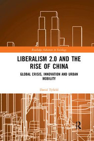 Liberalism 2.0 and the Rise of China (Global Crisis, Innovation and Urban Mobility) by David Tyfield, 9781138393042