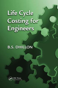 Life Cycle Costing for Engineers by B.S. Dhillon, 9781138072022