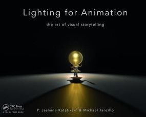 Lighting for Animation (The Art of Visual Storytelling) by Jasmine Katatikarn, Michael Tanzillo, 9781138018679