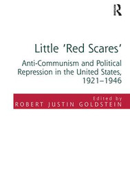 Little 'Red Scares' (Anti-Communism and Political Repression in the United States, 1921-1946) by Robert Justin Goldstein, 9781138290501