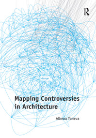 Mapping Controversies in Architecture - 9781138270480 by Albena Yaneva, 9781138270480