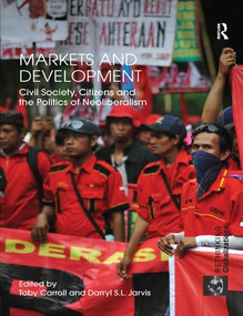 Markets and Development (Civil Society, Citizens and the Politics of Neoliberalism) by Toby Carroll, Darryl Jarvis, 9781138299702