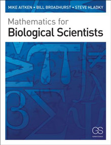 Mathematics for Biological Scientists by Mike Aitken, Bill Broadhurst, Stephen Hladky, 9780815341369