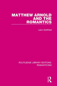 Matthew Arnold and the Romantics by Leon Gottfried, 9781138190924