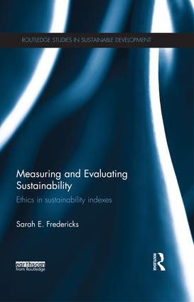 Measuring and Evaluating Sustainability (Ethics in Sustainability Indexes) by Sarah Fredericks, 9781138188976