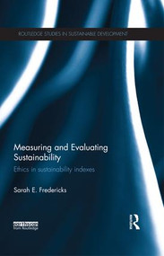 Measuring and Evaluating Sustainability (Ethics in Sustainability Indexes) by Sarah Fredericks, 9781138188976