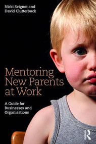 Mentoring New Parents at Work (A Guide for Businesses and Organisations) by Nicki Seignot, David Clutterbuck, 9781138188716