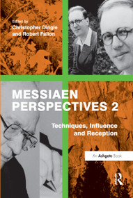 Messiaen Perspectives 2: Techniques, Influence and Reception by Robert Fallon, Christopher Dingle, 9781138269651