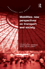 Mobilities: New Perspectives on Transport and Society by John Urry, Margaret Grieco, 9781138270237