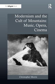 Modernism and the Cult of Mountains: Music, Opera, Cinema - 9781138279261 by Christopher Morris, 9781138279261