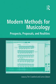 Modern Methods for Musicology (Prospects, Proposals, and Realities) by Tim Crawford, Lorna Gibson, 9781138257733