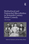 Motherhood and Patriarchal Masculinities in Sixteenth-Century Italian Comedy by Yael Manes, 9781138261587