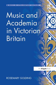 Music and Academia in Victorian Britain by Rosemary Golding, 9781138276659