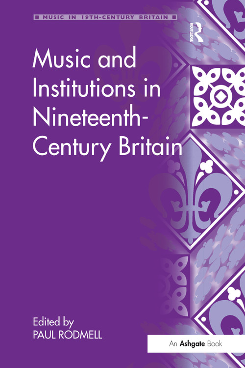 Music and Institutions in Nineteenth-Century Britain by Paul Rodmell, 9781138268234