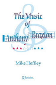 Music of Anthony Braxton by Mike Heffley, 9780935016185